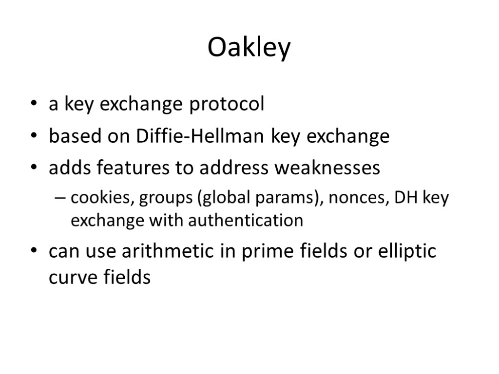 Oakley a key exchange protocol based on Diffie-Hellman key exchange adds features to address